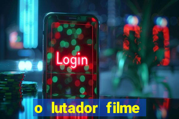 o lutador filme completo dublado mega filmes